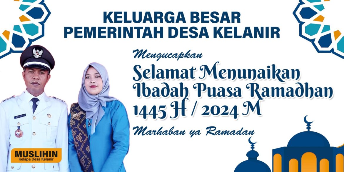 Ucapan Selamat Menjalankan Ibadah Puasa Ramadhan 1445 H / 2024 M Dari Pemerintah Desa Kelanir
